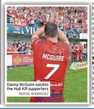  ?? PASCAL RODRIGUEZ ?? Danny Mcguire salutes the Hull KR supporters