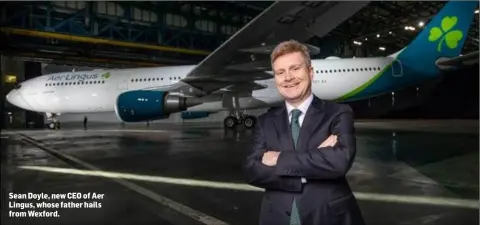  ??  ?? Sean Doyle, new CEO of Aer Lingus, whose father hails from Wexford.