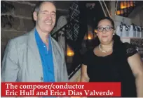  ??  ?? The composer/conductor Eric Hull and Erica Dias Valverde