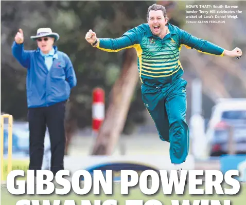  ?? Picture: GLENN FERGUSON ?? HOW’S THAT?: South Barwon bowler Terry Hill celebrates the wicket of Lara’s Daniel Weigl.