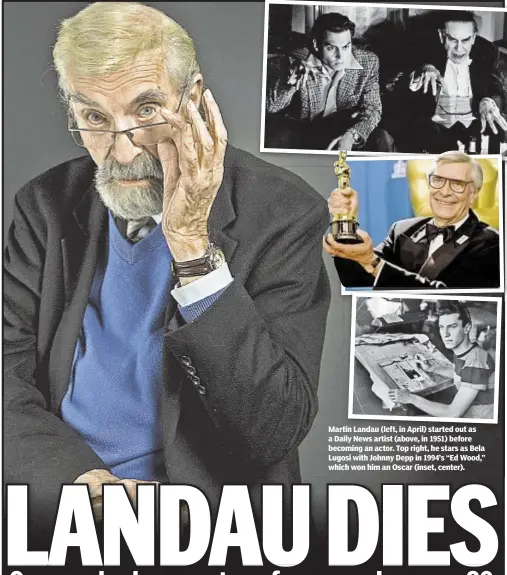  ??  ?? Martin Landau (left, in April) started out as a Daily News artist (above, in 1951) before becoming an actor. Top right, he stars as Bela Lugosi with Johnny Depp in 1994’s “Ed Wood,” which won him an Oscar (inset, center).