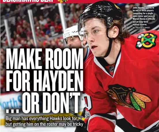  ?? BILL SMITH/ GETTY IMAGES ?? John Hayden figures to be one of three players competing for a single open roster spot once Marian Hossa is offically put on long- term injured reserve.