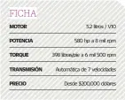  ??  ?? 5.2 litros / V10 580 hp a 8 mil rpm 398 libras/pie a 6 mil 500 rpm Automática de 7 velocidade­s Desde $200,000 dólares