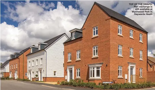  ??  ?? TOP OF THE SWAPS: Part exchange is still available at Wychwood Park in Haywards Heath