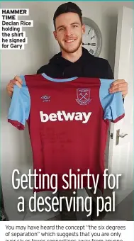  ??  ?? HAMMER TIME Declan Rice holding the shirt he signed for Gary