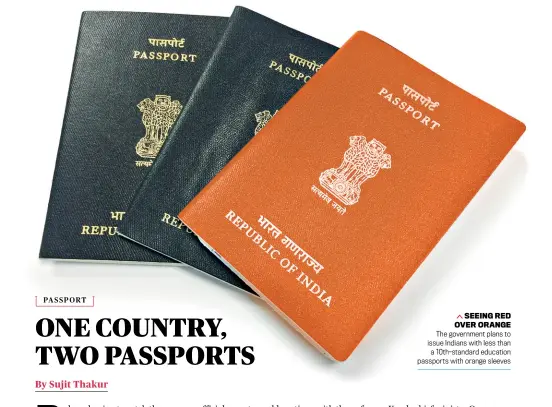  ??  ?? SEEING RED OVER ORANGE The government plans to issue Indians with less than a 10th-standard education passports with orange sleeves