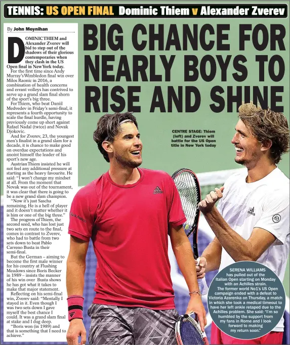  ??  ?? CENTRE STAGE: Thiem (left) and Zverev will battle for the US Open title in New York today