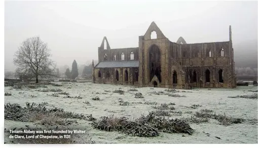  ??  ?? Tintern Abbey was first founded by Walter de Clare, Lord of Chepstow, in 1131