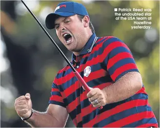  ??  ?? Patrick Reed was the undoubted star of the USA team at
Hazeltine yesterday.