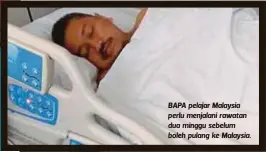  ??  ?? BAPA pelajar Malaysia perlu menjalani rawatan dua minggu sebelum boleh pulang ke Malaysia.