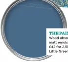  ??  ?? Woad absolute matt emulsion, £42 for 2.5ltrs, Little Greene