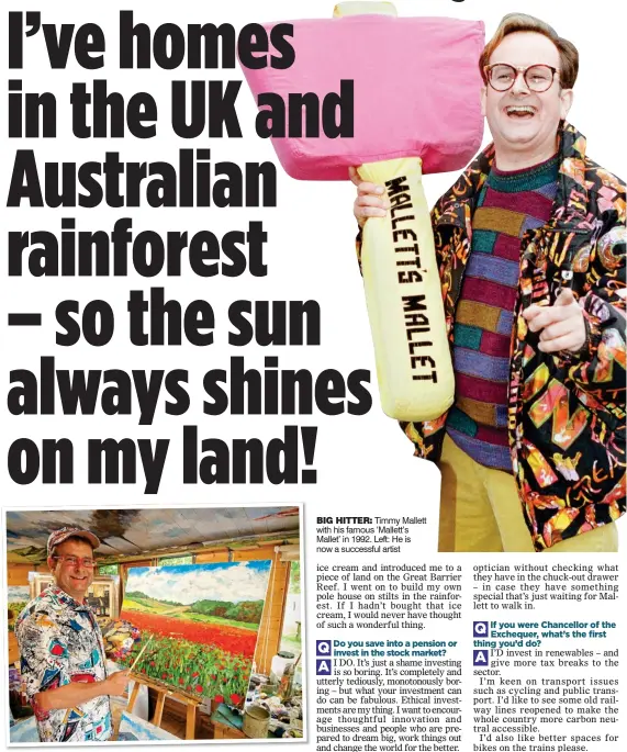  ??  ?? BIG HITTER: Timmy Mallett with his famous ‘Mallett’s Mallet’ in 1992. Left: He is now a successful artist