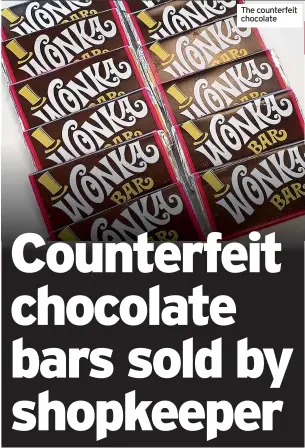  ?? ?? The counterfei­t chocolate