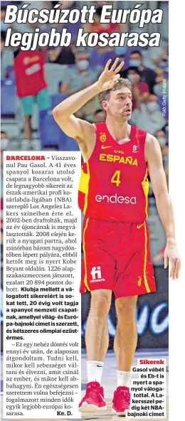  ?? ?? Sikerek Gasol vébét
és Eb-t is nyert a spanyol
válogatott­al.
A Lakersszel
pedig két NBAbajnoki címet