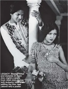  ??  ?? LEGACY: Master Vithal and Zubeida in Alam Ara; (right) a scene from Alam Ara; (below left) Ardeshir Irani while editing the film; and (above left) a poster