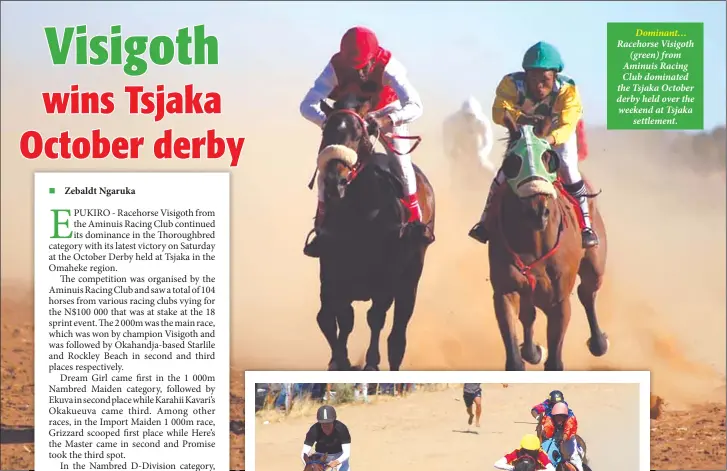 ??  ?? Dominant… Racehorse Visigoth (green) from Aminuis Racing Club dominated the Tsjaka October derby held over the weekend at Tsjaka settlement.