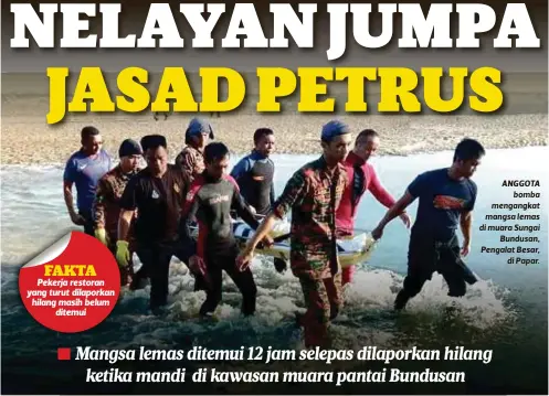  ??  ?? Pekerja restoran yang turut dilaporkan hilang masih belum
ditemui ANGGOTA
bomba mengangkat mangsa lemas di muara Sungai
Bundusan, Pengalat Besar,
di Papar.