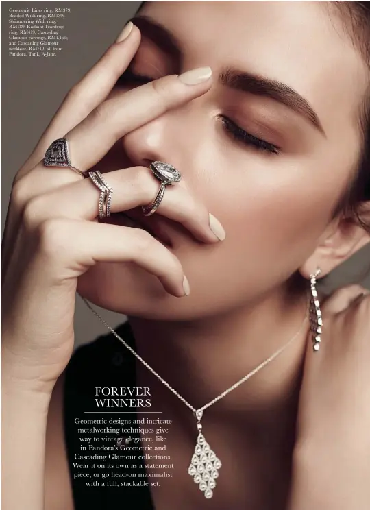  ??  ?? Geometric Lines ring, RM379; Beaded Wish ring, RM139; Shimmering Wish ring, RM189; Radiant Teardrop ring, RM419; Cascading Glamour earrings, RM1,169; and Cascading Glamour necklace, RM719, all from Pandora. Tank, A-Jane.