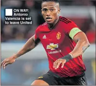  ??  ?? ON WAY: Antonio Valencia is set to leave United