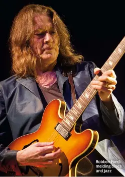  ??  ?? Robben Ford: melding blues and jazz