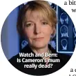  ??  ?? Watch and Bern: Is Cameron’s mum really dead?