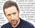  ??  ?? INQUIRY Sir Bradley Wiggins