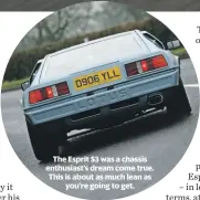  ??  ?? The Esprit S3 was a chassis enthusiast’s dream come true. This is about as much lean as you’re going to get.