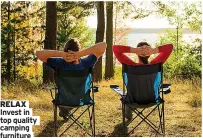  ?? ?? RELAX Invest in top quality camping furniture