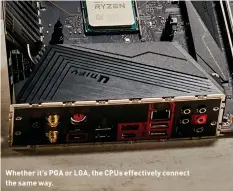  ??  ?? Whether it’s PGA or LGA, the CPUs effectivel­y connect the same way.