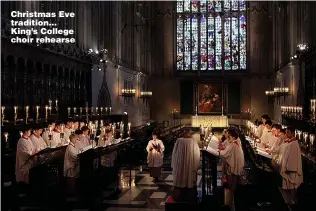  ?? Picture: GETTY ?? Christmas Eve tradition... King’s College choir rehearse