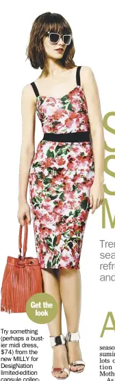 ??  ?? Get the
look Try something (perhaps a bustier midi dress, $74) from the new MILLY for DesigNatio­n limited-edition capsule collection at Kohl’s. Blues, pinks and fresh florals, as well as a fun lemon print, dominate “feminine-with-an-edge” women’s...