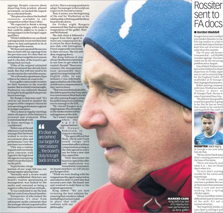  ??  ?? MARKED CARD King (left) has laid in to Warburton over performanc­e as Ibrox gaffer ROSSITER back injury