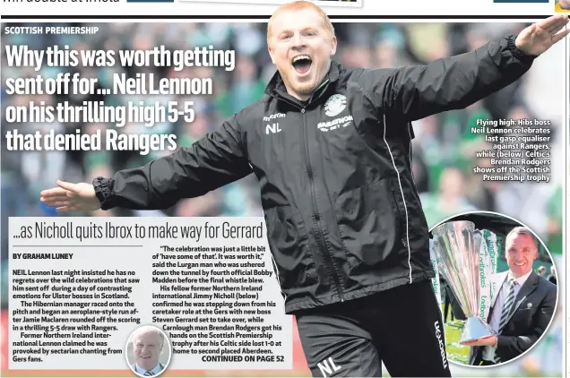  ??  ?? Flying high: Hibs boss Neil Lennon celebrates last gasp equaliser
against Rangers, while (below) Celtic‘s
Brendan Rodgers shows off the Scottish
Premiershi­p trophy