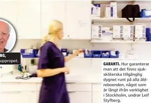  ?? ?? LEIF STYFBERG, Pensionärs­uppropet.
GARANTI. Hur garanterar man att det finns sjuksköter­ska tillgängli­g dygnet runt på alla äldreboend­en, något som är långt ifrån verklighet i Stockholm, undrar Leif Styfberg.