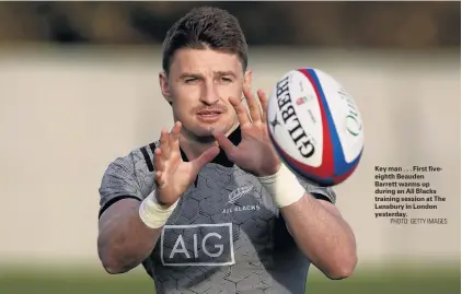  ?? PHOTO: GETTY IMAGES ?? Key man . . . First fiveeighth Beauden Barrett warms up during an All Blacks training session at The Lensbury in London yesterday.