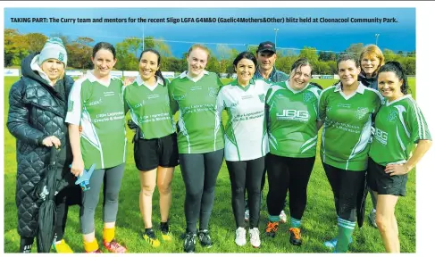  ?? ?? TAKING PART: The Curry team and mentors for the recent Sligo LGFA G4M&O (Gaelic4Mot­hers&Other) blitz held at Cloonacool Community Park.