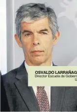  ??  ?? OSVALDO LARRAÑAGAD­irector Escuela de Gobierno UC