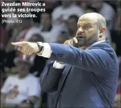  ?? (Photo JFO ?? Zvezdan Mitrovic a guidé ses troupes vers la victoire.