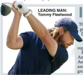  ??  ?? LEADING MAN: Tommy Fleetwood