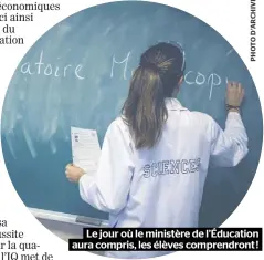  ??  ?? Le jour où le ministère de l’Éducation aura compris, les élèves comprendro­nt !