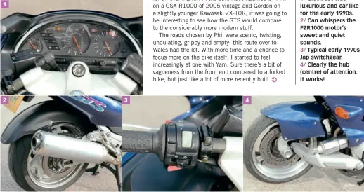  ??  ?? 1 2 3 4 IN DETAIL: 1/ Clock-set was luxurious and car-like for the early 1990s. 2/ Can whispers the FZR1000 motor’s sweet and quiet sounds. 3/ Typical early-1990s Jap switchgear. 4/ Clearly the hub (centre) of attention. It works!