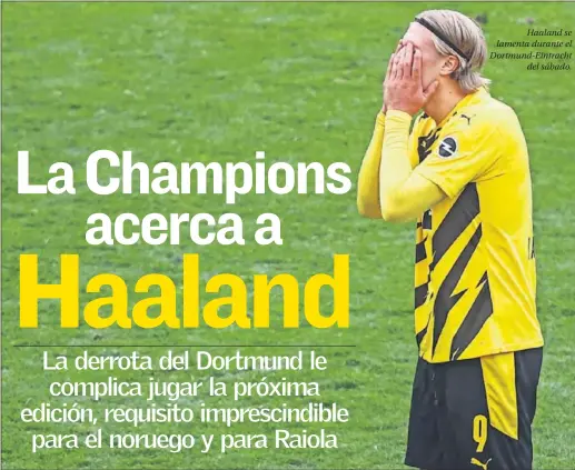  ??  ?? Haaland se lamenta durante el Dortmund-Eintracht del sábado.