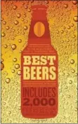  ?? PHOTO BY MITCHELL BEAZLEY ?? “Best Beers” by Stephen Beaumont and Tim Webb offers a fun overview of beers from around the world.