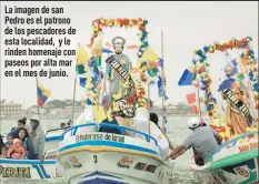  ??  ?? La imagen de san Pedro es el patrono de los pescadores de esta localidad, y le rinden homenaje con paseos por alta mar en el mes de junio.