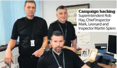  ??  ?? Campaign backing Superinten­dent Rob Hay, Chief Inspector Mark, Leonard and Inspector Martin Spiers