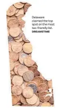  ?? DREAMSTIME ?? Delaware claimed the top spot on the most tax-friendly list.
