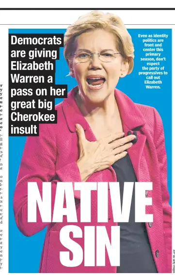  ??  ?? Even as identity politics are front and center this primary season, don’t expect the party of progressiv­es to call out Elizabeth Warren.