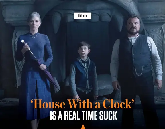 ?? Image: Universal Pictures via AP ?? From left: Cate Blanchette, Owen Vaccaro, and Jack Black in a scene from "The House With A Clock in Its Walls."