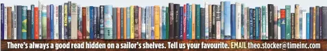  ??  ?? There’s always a good read hidden on a sailor’s shelves. Tell us your favourite. EMAIL theo.stocker@timeinc.com