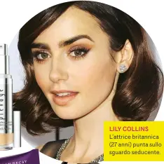  ??  ?? LILY COLLINS L’attrice britannica (27 anni) punta sullo sguardo seducente.